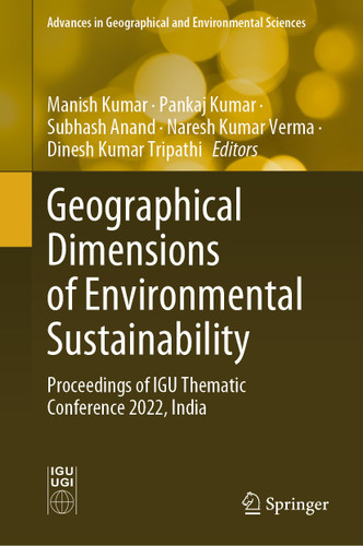 Geographical Dimensions of Environmental Sustainability: Proceedings of IGU Thematic Conference 2022, India (Advances in Geographical and Environmental Sciences) book cover by 