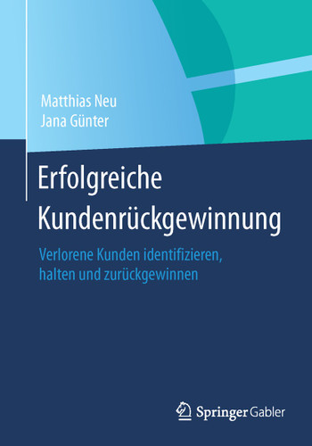 Erfolgreiche Kundenrückgewinnung: Verlorene Kunden identifizieren, halten und zurückgewinnen book cover by Matthias Neu, Jana Günter