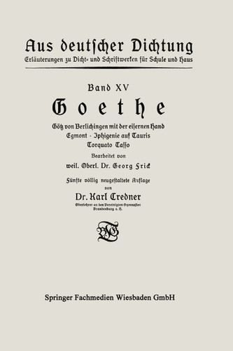 Goethe: Götz von Berlichingen mit der eisernen Hand Egmont · Iphigenie auf Tauris Torquato Tasso (Aus deutscher Dichtung) book cover by Karl Credner, Georg Frick