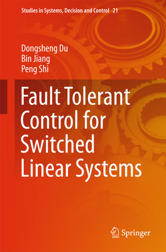 Fault Tolerant Control for Switched Linear Systems (Studies in Systems, Decision and Control #21) book cover by Dongsheng Du, Bin Jiang, Peng Shi