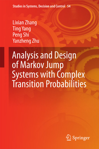 Analysis and Design of Markov Jump Systems with Complex Transition Probabilities (Studies in Systems, Decision and Control #54) book cover by Lixian Zhang, Ting Yang, Peng Shi, Yanzheng Zhu