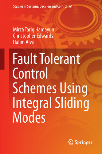 Fault Tolerant Control Schemes Using Integral Sliding Modes (Studies in Systems, Decision and Control #61) book cover by Mirza Tariq Hamayun, Christopher Edwards, Halim Alwi