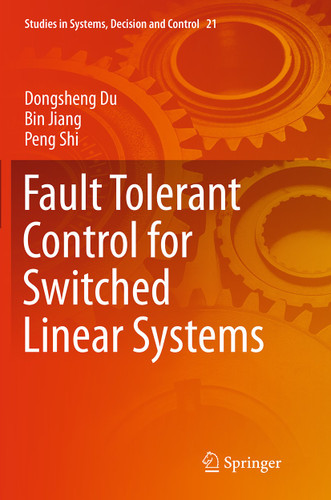 Fault Tolerant Control for Switched Linear Systems (Studies in Systems, Decision and Control #21) book cover by Dongsheng Du, Bin Jiang, Peng Shi