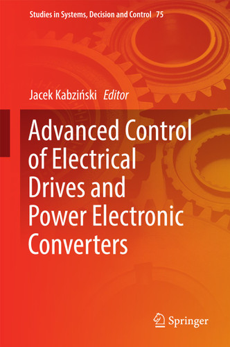 Advanced Control of Electrical Drives and Power Electronic Converters (Studies in Systems, Decision and Control #75) book cover by 
