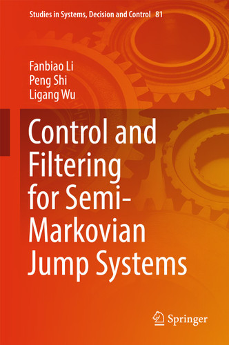 Control and Filtering for Semi-Markovian Jump Systems (Studies in Systems, Decision and Control #81) book cover by Fanbiao Li, Peng Shi, Ligang Wu