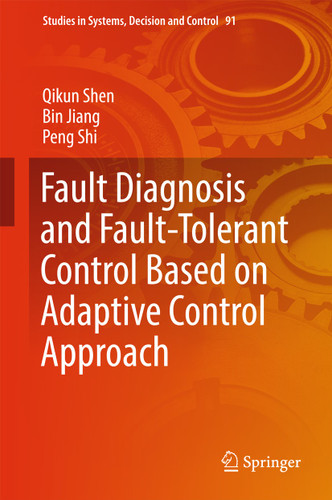 Fault Diagnosis and Fault-Tolerant Control Based on Adaptive Control Approach (Studies in Systems, Decision and Control #91) book cover by Qikun Shen, Bin Jiang, Peng Shi