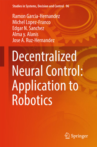 Decentralized Neural Control: Application to Robotics (Studies in Systems, Decision and Control #96) book cover by Ramon Garcia-Hernandez, Michel Lopez-Franco, Edgar N. Sanchez, Alma y. Alanis, Jose A. Ruz-Hernandez