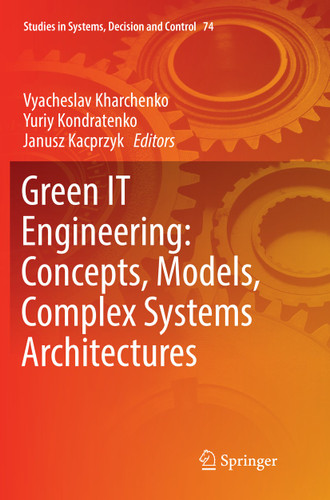 Green IT Engineering: Concepts, Models, Complex Systems Architectures (Studies in Systems, Decision and Control #74) book cover by 