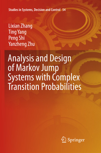 Analysis and Design of Markov Jump Systems with Complex Transition Probabilities (Studies in Systems, Decision and Control #54) book cover by Lixian Zhang, Ting Yang, Peng Shi, Yanzheng Zhu