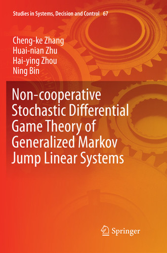 Non-cooperative Stochastic Differential Game Theory of Generalized Markov Jump Linear Systems (Studies in Systems, Decision and Control #67) book cover by Cheng-ke Zhang, Hai-ying Zhou, Huai-nian Zhu, Ning Bin