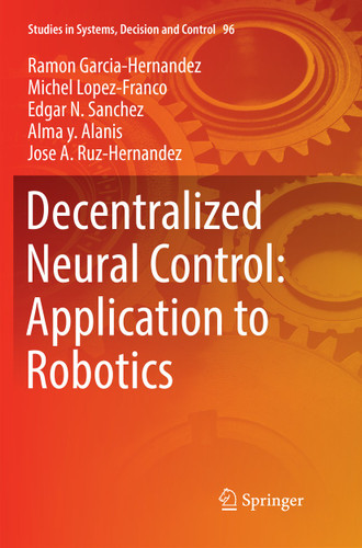 Decentralized Neural Control: Application to Robotics (Studies in Systems, Decision and Control #96) book cover by Ramon Garcia-Hernandez, Michel Lopez-Franco, Edgar N. Sanchez, Alma y. Alanis, Jose A. Ruz-Hernandez