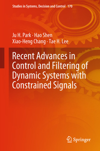 Recent Advances in Control and Filtering of Dynamic Systems with Constrained Signals (Studies in Systems, Decision and Control #170) book cover by Ju H. Park, Hao Shen, Xiao-Heng Chang, Tae H. Lee