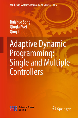 Adaptive Dynamic Programming: Single and Multiple Controllers (Studies in Systems, Decision and Control #166) book cover by Ruizhuo Song, Qinglai Wei, Qing Li