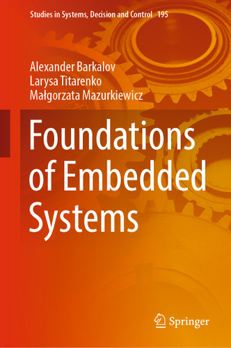 Foundations of Embedded Systems (Studies in Systems, Decision and Control #195) book cover by Alexander Barkalov, Larysa Titarenko, Małgorzata Mazurkiewicz