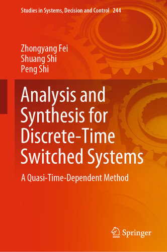 Analysis and Synthesis for Discrete-Time Switched Systems: A Quasi-Time-Dependent Method (Studies in Systems, Decision and Control #244) book cover by Zhongyang Fei, Shuang Shi, Peng Shi