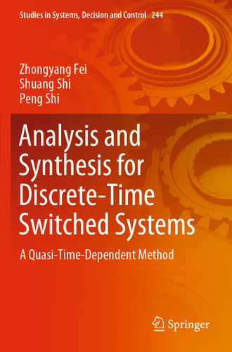 Analysis and Synthesis for Discrete-Time Switched Systems: A Quasi-Time-Dependent Method (Studies in Systems, Decision and Control #244) book cover by Zhongyang Fei, Shuang Shi, Peng Shi