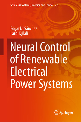 Neural Control of Renewable Electrical Power Systems (Studies in Systems, Decision and Control #278) book cover by Edgar N. Sánchez, Larbi Djilali