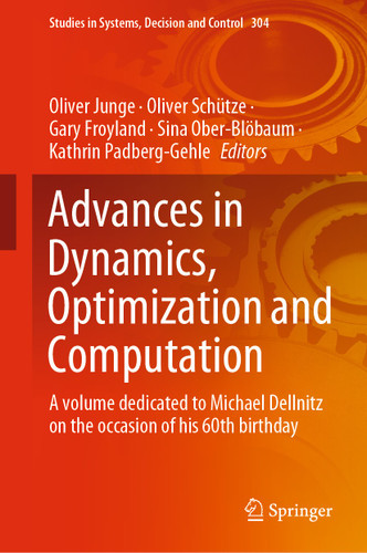 Advances in Dynamics, Optimization and Computation: A volume dedicated to Michael Dellnitz on the occasion of his 60th birthday (Studies in Systems, Decision and Control #304) book cover by 