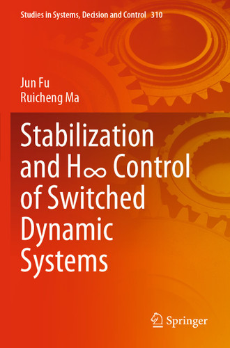 Stabilization and H∞ Control of Switched Dynamic Systems (Studies in Systems, Decision and Control #310) book cover by Jun Fu, Ruicheng Ma