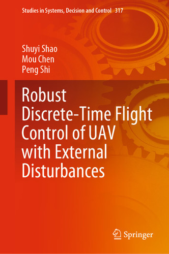 Robust Discrete-Time Flight Control of UAV with External Disturbances (Studies in Systems, Decision and Control #317) book cover by Shuyi Shao, Mou Chen, Peng Shi