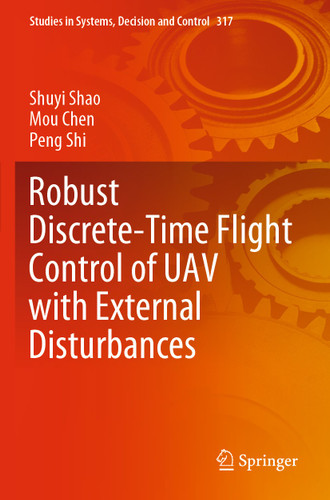 Robust Discrete-Time Flight Control of UAV with External Disturbances (Studies in Systems, Decision and Control #317) book cover by Shuyi Shao, Mou Chen, Peng Shi