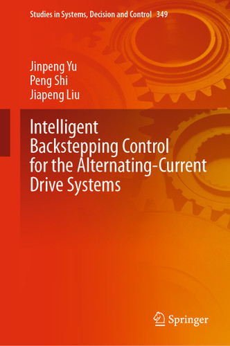 Intelligent Backstepping Control for the Alternating-Current Drive Systems (Studies in Systems, Decision and Control #349) book cover by Jinpeng Yu, Peng Shi, Jiapeng Liu