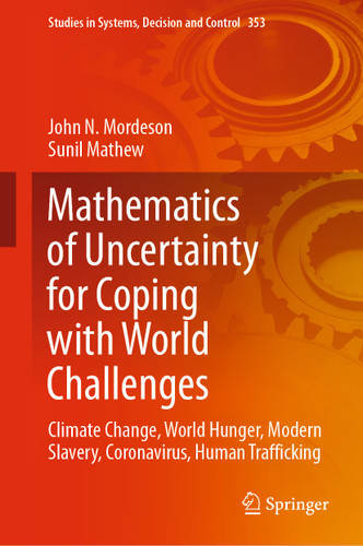 Mathematics of Uncertainty for Coping with World Challenges: Climate Change, World Hunger, Modern Slavery, Coronavirus, Human Trafficking (Studies in Systems, Decision and Control #353) book cover by John N. Mordeson, Sunil Mathew