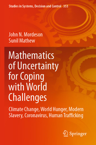 Mathematics of Uncertainty for Coping with World Challenges: Climate Change, World Hunger, Modern Slavery, Coronavirus, Human Trafficking (Studies in Systems, Decision and Control #353) book cover by John N. Mordeson, Sunil Mathew