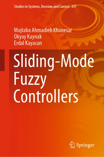 Sliding-Mode Fuzzy Controllers (Studies in Systems, Decision and Control #357) book cover by Mojtaba Ahmadieh Khanesar, Okyay Kaynak, Erdal Kayacan