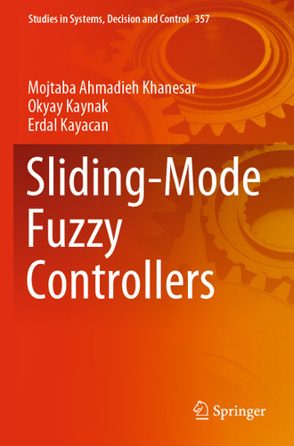 Sliding-Mode Fuzzy Controllers (Studies in Systems, Decision and Control #357) book cover by Mojtaba Ahmadieh Khanesar, Okyay Kaynak, Erdal Kayacan