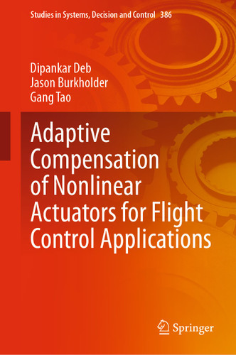 Adaptive Compensation of Nonlinear Actuators for Flight Control Applications (Studies in Systems, Decision and Control #386) book cover by Dipankar Deb, Jason Burkholder, Gang Tao