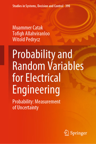 Probability and Random Variables for Electrical Engineering: Probability: Measurement of Uncertainty (Studies in Systems, Decision and Control #390) book cover by Muammer Catak, Tofigh Allahviranloo, Witold Pedrycz