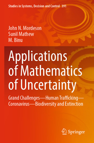 Applications of Mathematics of Uncertainty: Grand Challenges—Human Trafficking—Coronavirus—Biodiversity and Extinction (Studies in Systems, Decision and Control #391) book cover by John N. Mordeson, Sunil Mathew, M. Binu