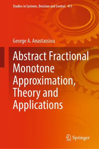Abstract Fractional Monotone Approximation, Theory and Applications (Studies in Systems, Decision and Control #411) book cover by George A. Anastassiou