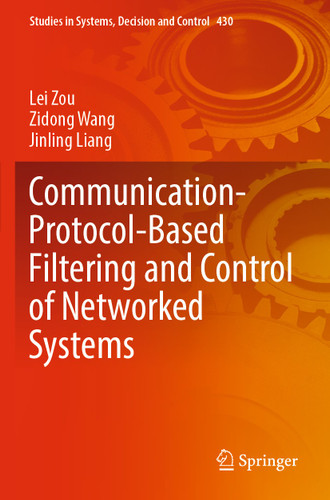 Communication-Protocol-Based Filtering and Control of Networked Systems (Studies in Systems, Decision and Control #430) book cover by Lei Zou, Zidong Wang, Jinling Liang