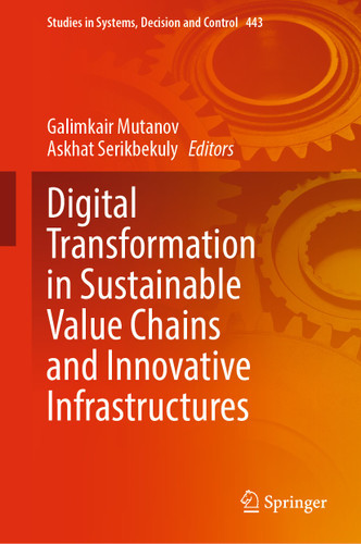 Digital Transformation in Sustainable Value Chains and Innovative Infrastructures (Studies in Systems, Decision and Control #443) book cover by 