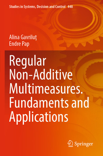 Regular Non-Additive Multimeasures. Fundaments and Applications (Studies in Systems, Decision and Control #448) book cover by Alina Gavriluţ, Endre Pap