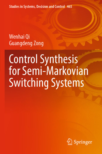 Control Synthesis for Semi-Markovian Switching Systems (Studies in Systems, Decision and Control #465) book cover by Wenhai Qi, Guangdeng Zong