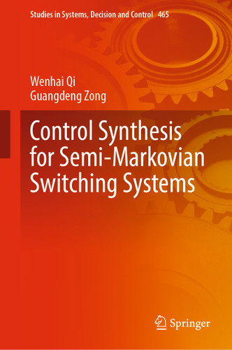 Control Synthesis for Semi-Markovian Switching Systems (Studies in Systems, Decision and Control #465) book cover by Wenhai Qi, Guangdeng Zong