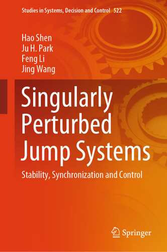 Singularly Perturbed Jump Systems: Stability, Synchronization and Control (Studies in Systems, Decision and Control #522) book cover by Hao Shen, Ju H. Park, Feng Li, Jing Wang