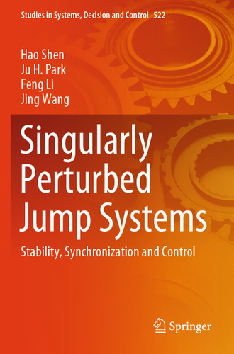 Singularly Perturbed Jump Systems: Stability, Synchronization and Control (Studies in Systems, Decision and Control #522) book cover by Hao Shen, Ju H. Park, Feng Li, Jing Wang