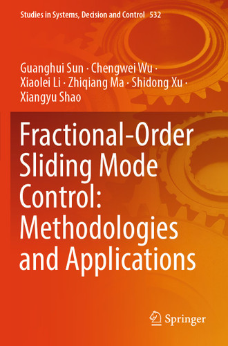 Fractional-Order Sliding Mode Control: Methodologies and Applications (Studies in Systems, Decision and Control #532) book cover by Guanghui Sun, Chengwei Wu, Xiaolei Li, Zhiqiang Ma, Shidong Xu, Xiangyu Shao