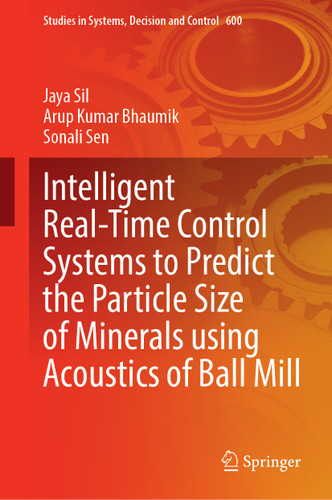 Intelligent Real-Time Control Systems to Predict the Particle Size of Minerals Using Acoustics of Ball Mill (Studies in Systems, Decision and Control #600) book cover by Jaya Sil, Arup Kumar Bhaumik, Sonali Sen
