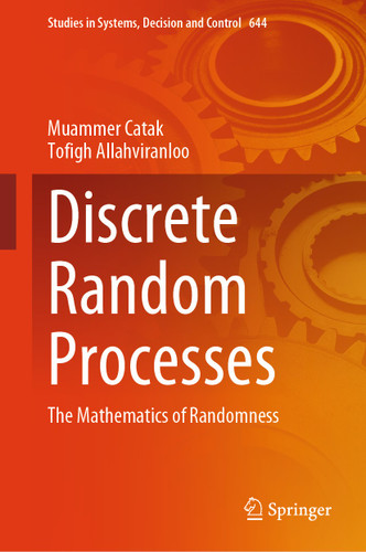 Discrete Random Processes: The Mathematics of Randomness (Studies in Systems, Decision and Control #644) book cover by Muammer Catak, Tofigh Allahviranloo