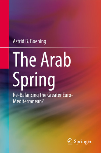 The Arab Spring: Re-Balancing the Greater Euro-Mediterranean? book cover by Astrid B. Boening
