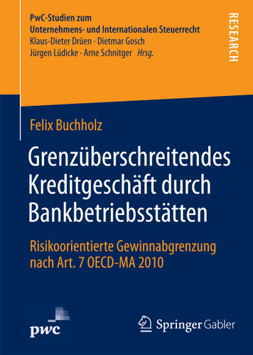 Grenzüberschreitendes Kreditgeschäft durch Bankbetriebsstätten: Risikoorientierte Gewinnabgrenzung nach Art. 7 OECD-MA 2010 (PwC-Studien zum Unternehmens- und Internationalen Steuerrecht) book cover by Felix Buchholz