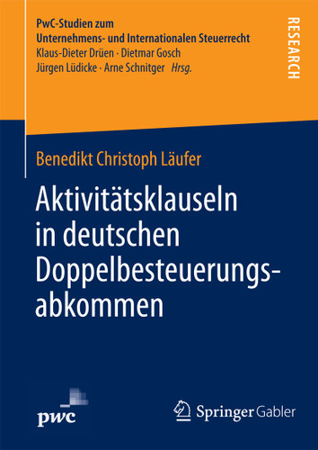 Aktivitätsklauseln in deutschen Doppelbesteuerungsabkommen: Rechtsfragen und steuerrechtliche Bedeutung (PwC-Studien zum Unternehmens- und Internationalen Steuerrecht) book cover by Benedikt Christoph Läufer