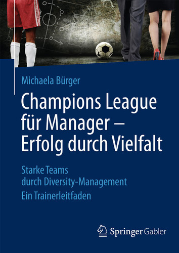 Champions League für Manager – Erfolg durch Vielfalt: Starke Teams durch Diversity-Management Ein Trainerleitfaden book cover by Michaela Bürger