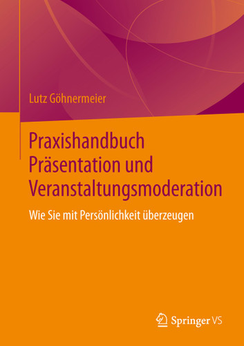 Praxishandbuch Präsentation und Veranstaltungsmoderation: Wie Sie mit Persönlichkeit überzeugen book cover by Lutz Göhnermeier