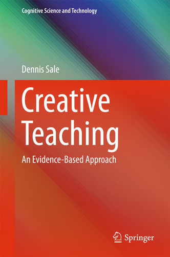 Creative Teaching: An Evidence-Based Approach (Cognitive Science and Technology) book cover by Dennis Sale